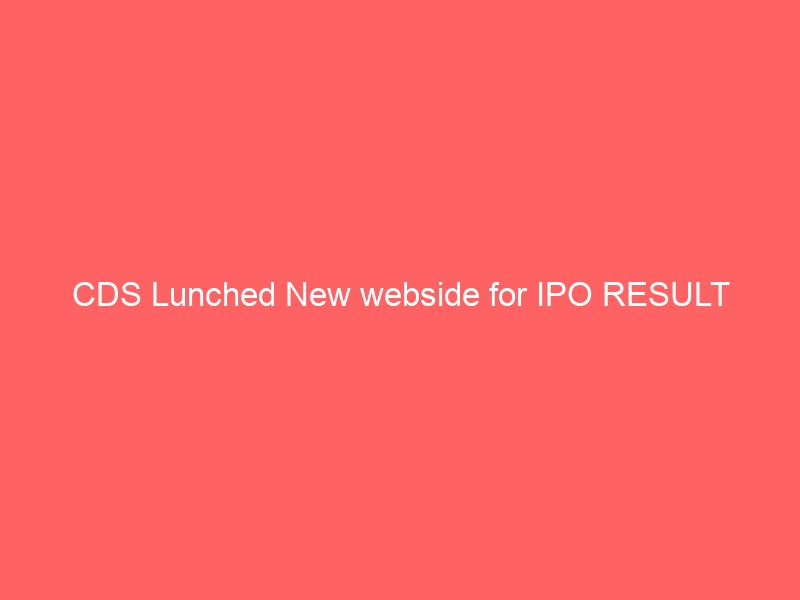 CDS Lunched New webside for IPO RESULT