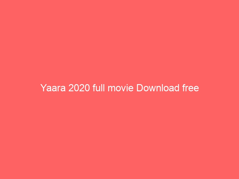 Yaara 2020 full movie Download free